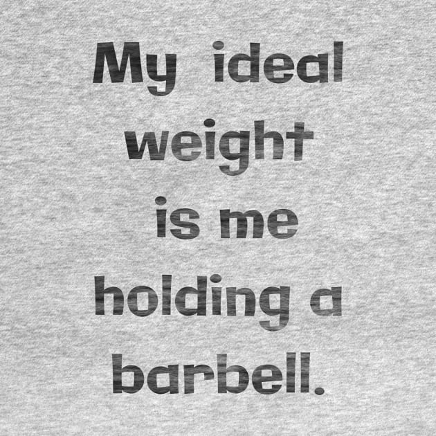 My ideal weight is me holding a barbell by LM Designs by DS